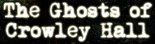 The Ghosts of Crowley Hall